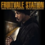 Fruitvale Station (Ludwig Göransson) UnderScorama : Octobre 2013