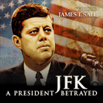 JFK: A President Betrayed (James T. Sale) UnderScorama : Juin 2014