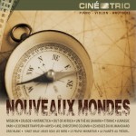 Le Ciné-Trio explore les Nouveaux Mondes Nouveaux rivages, nouvelles contrées, mondes imaginaires ou engloutis... en musique !