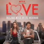 Love (Season 1) (Lyle Workman) UnderScorama : Mars 2016