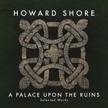 Palace Upon The Ruins: Selected Works (A) (Howard Shore) UnderScorama : Décembre 2016