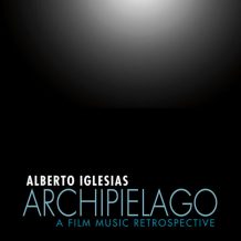 Archipiélago: A Film Music Retrospective (Alberto Iglesias) UnderScorama : Novembre 2016