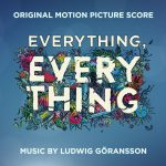 Everything, Everything (Ludwig Göransson) UnderScorama : Juin 2017