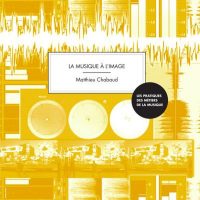 La musique à l’image : guide pratique Une nouvelle publication à destination des professionnels est désormais disponible à la vente