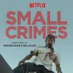 Small Crimes (Brooke Blair & Will Blair) UnderScorama : Juillet/Août 2017