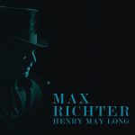 Henry May Long (Max Richter) UnderScorama : Octobre 2017