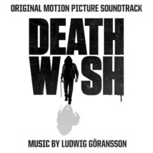 Death Wish (Ludwig Göransson) UnderScorama : Mars 2018