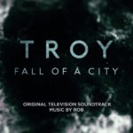 Troy: Fall Of A City (Rob) UnderScorama : Avril 2018