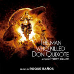 Man Who Killed Don Quixotte (The) (Roque Baños) UnderScorama : Juillet 2018