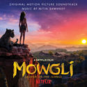 Mowgli: Legend Of the Jungle (Nitin Sawhney) UnderScorama : Décembre 2018
