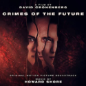 Crimes Of The Future (Howard Shore) UnderScorama : Juillet 2022