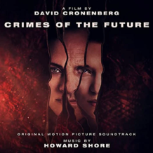 Crimes Of The Future (Howard Shore) UnderScorama : Juillet 2022