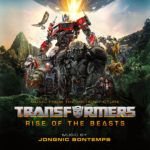 Transformers: Rise Of The Beasts (Jongnic Bontemps & Steve Jablonsky) UnderScorama : Juillet 2023
