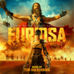 Furiosa: A Mad Max Saga (Tom Holkenborg) UnderScorama : Juin 2024